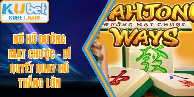 Nổ Hũ Đường Mạt Chược - Bí Quyết Quay Hũ Thắng Lớn